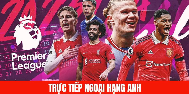 Theo dõi trực tiếp Ngoại Hạng Anh tại CakhiaTV